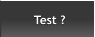 Test ? Test ?