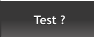 Test ? Test ?
