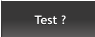 Test ? Test ?